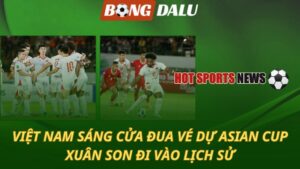 Việt Nam sáng cửa đua vé dự Asian Cup 2027 – Xuân Son đi vào lịch sử